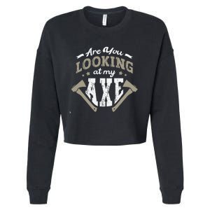 Are You Looking At My Axe For A Axe Thrower Axe Throwing Cropped Pullover Crew