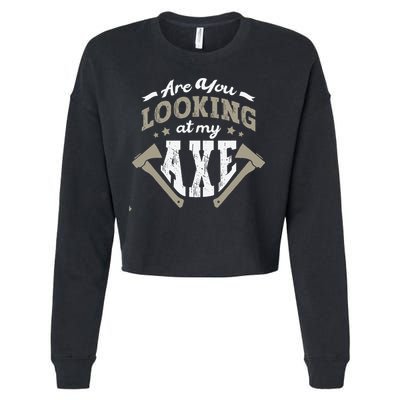 Are You Looking At My Axe For A Axe Thrower Axe Throwing Cropped Pullover Crew