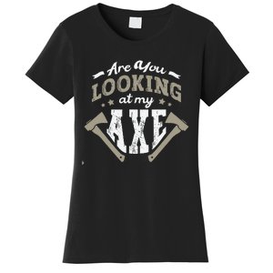 Are You Looking At My Axe For A Axe Thrower Axe Throwing Women's T-Shirt