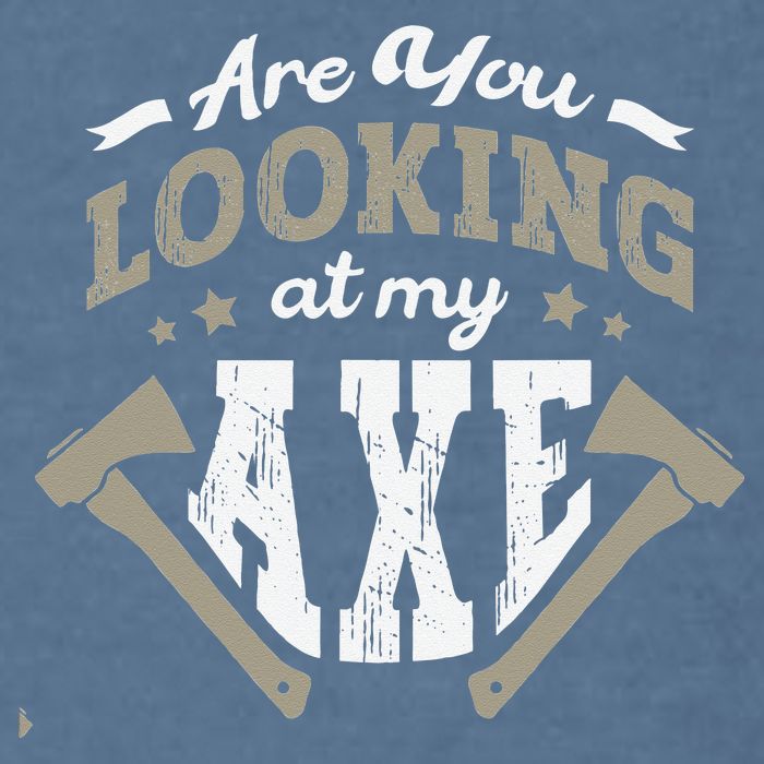 Are You Looking At My Axe For A Axe Thrower Axe Throwing Garment-Dyed Sweatshirt