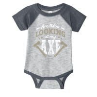 Are You Looking At My Axe For A Axe Thrower Axe Throwing Infant Baby Jersey Bodysuit