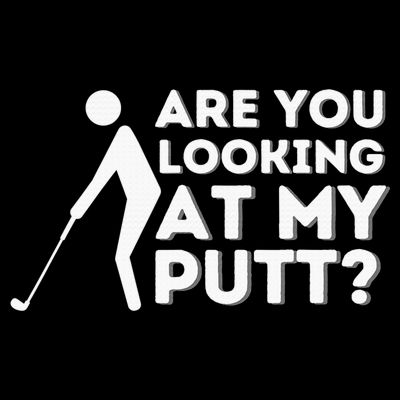 Are You Looking At My Putt Golf Lover Gift T-Shirt