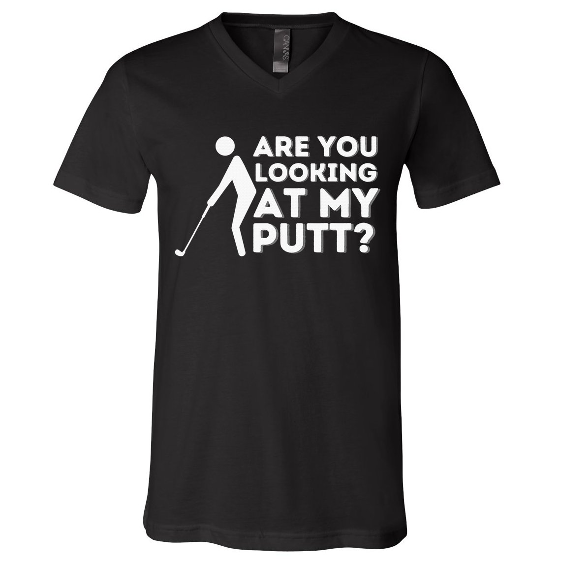 Are You Looking At My Putt Golf Lover Gift V-Neck T-Shirt