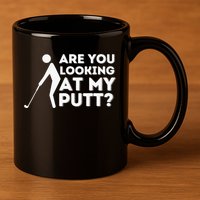 Are You Looking At My Putt Golf Lover Gift 11oz C Handle Ceramic Mug