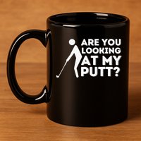 Are You Looking At My Putt Golf Lover Gift 11oz C Handle Ceramic Mug