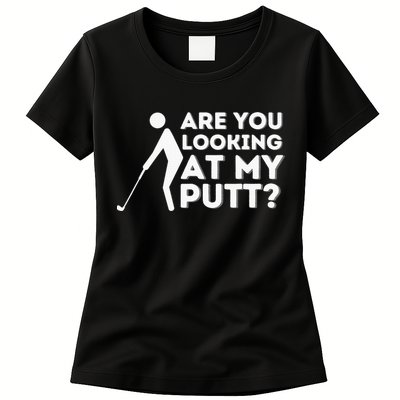 Are You Looking At My Putt Golf Lover Gift Womens T-Shirt