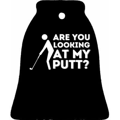 Are You Looking At My Putt - Golfing Lover & Golf Gift Ceramic Bell Ornament