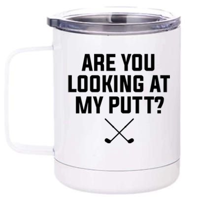 Are You Looking At My Putt Golfing Golf Golfer Gift 12 oz Stainless Steel Tumbler Cup