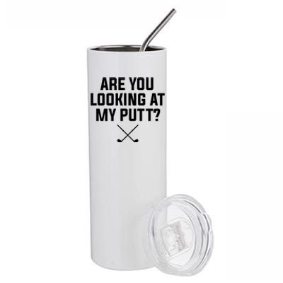 Are You Looking At My Putt Golfing Golf Golfer Gift Stainless Steel Tumbler