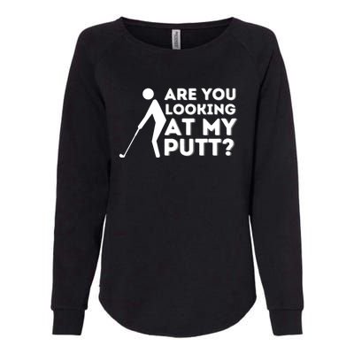 Are You Looking At My Putt Funny Golf Lover Womens California Wash Sweatshirt