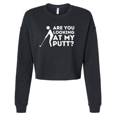 Are You Looking At My Putt Funny Golf Lover Cropped Pullover Crew