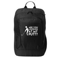 Are You Looking At My Putt Golf Lover Funny City Backpack