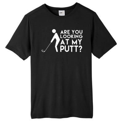 Are You Looking At My Putt Golf Lover Funny Tall Fusion ChromaSoft Performance T-Shirt