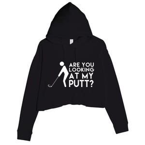 Are You Looking At My Putt Golf Lover Funny Crop Fleece Hoodie