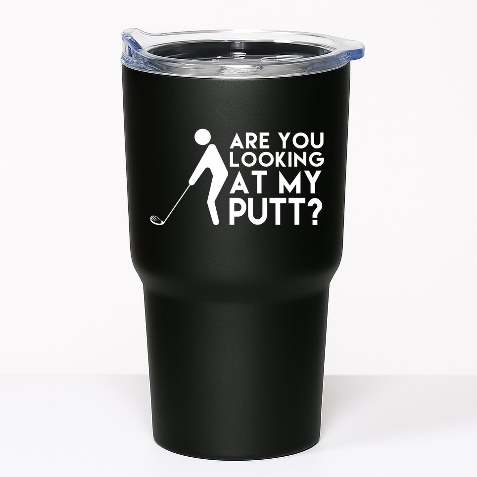 Are You Looking At My Putt Golf Lover Funny Tumbler