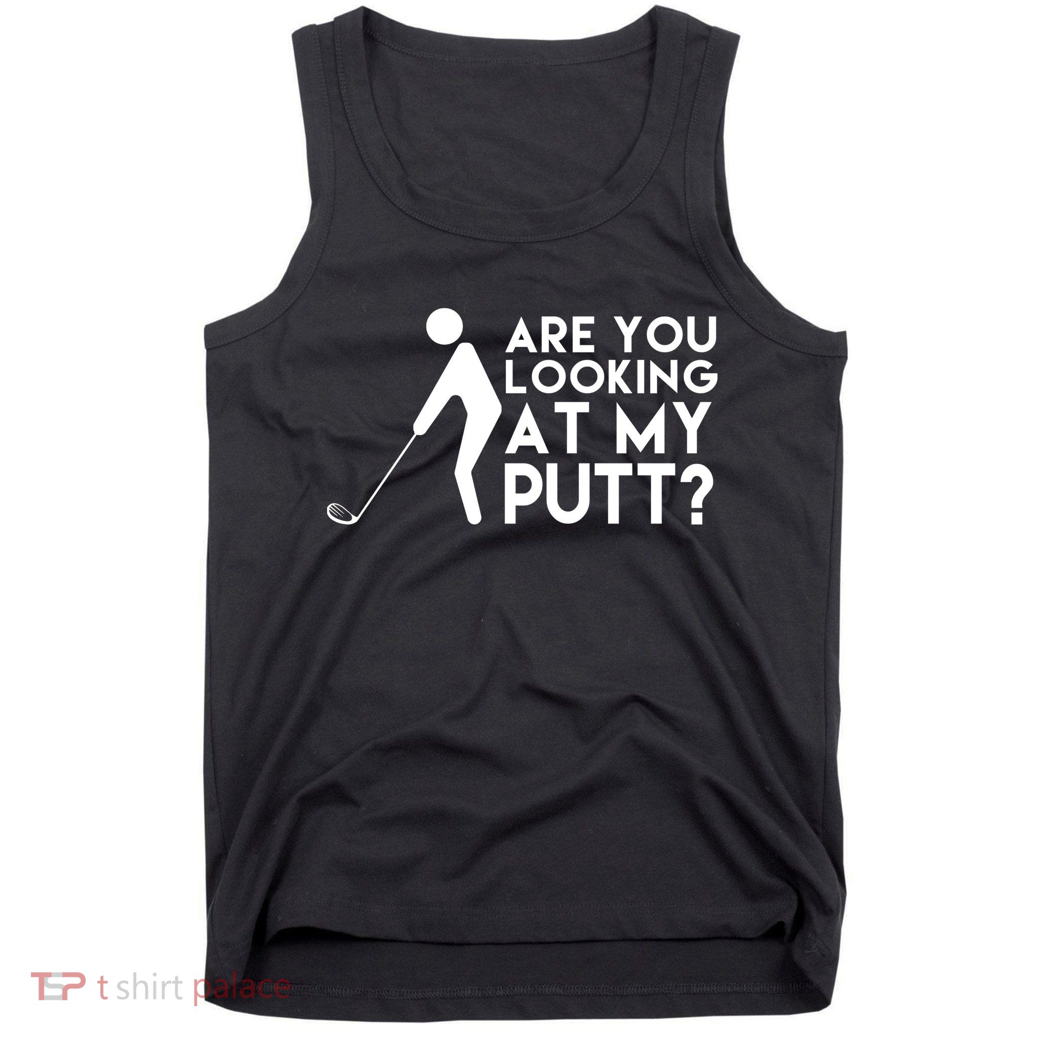 Are You Looking At My Putt Golf Lover Funny Tank Top
