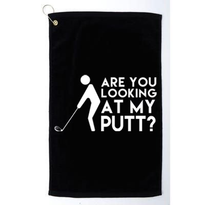 Are You Looking At My Putt Golf Lover Funny Platinum Collection Golf Towel