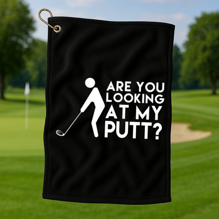 Are You Looking At My Putt Golf Lover Funny Golf Towel