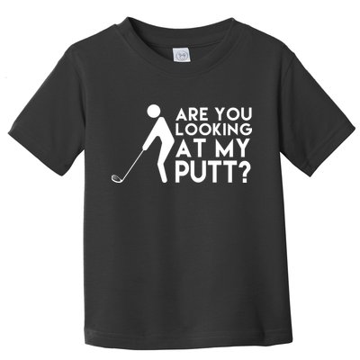Are You Looking At My Putt Golf Lover Funny Toddler T-Shirt