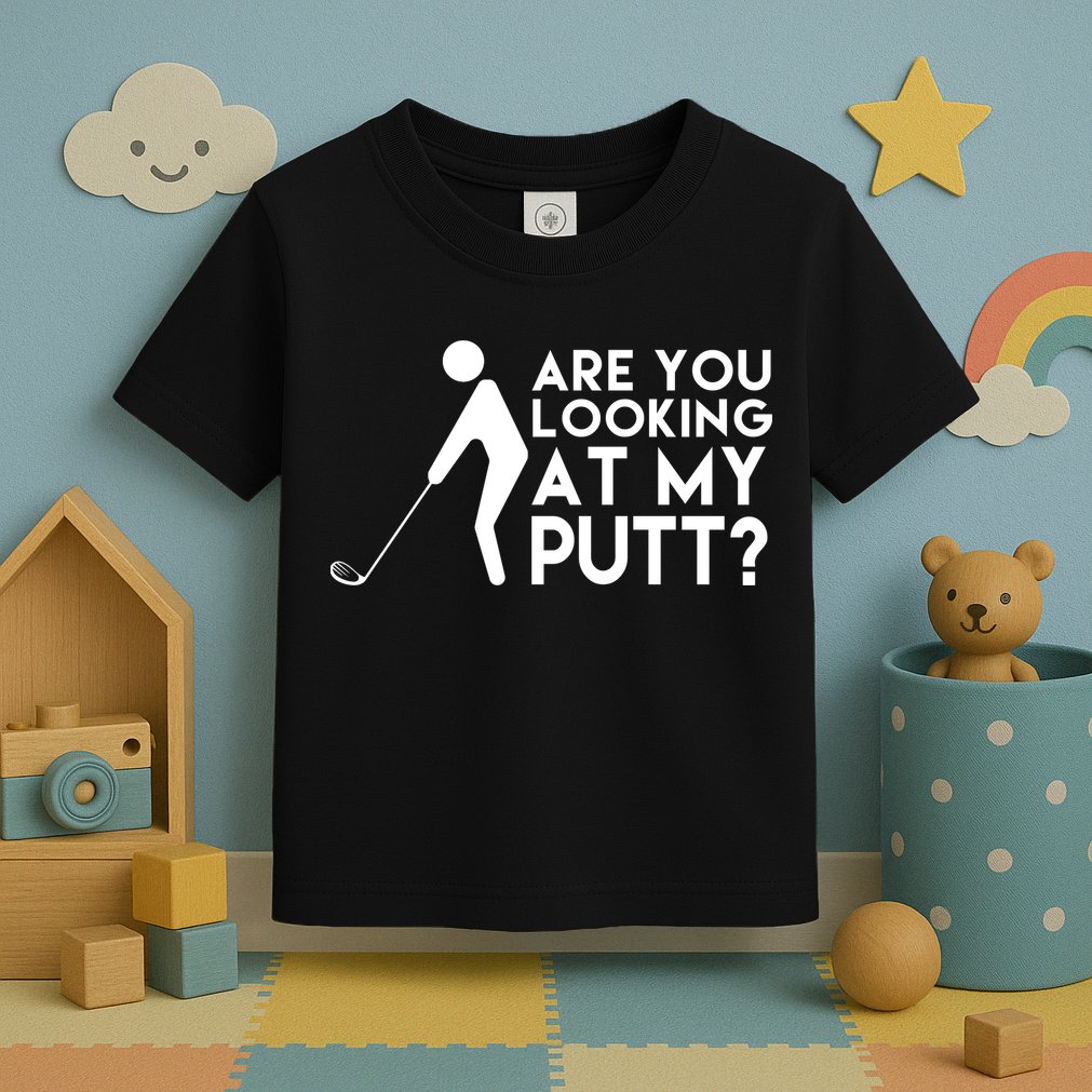 Are You Looking At My Putt Golf Lover Funny Toddler T-Shirt