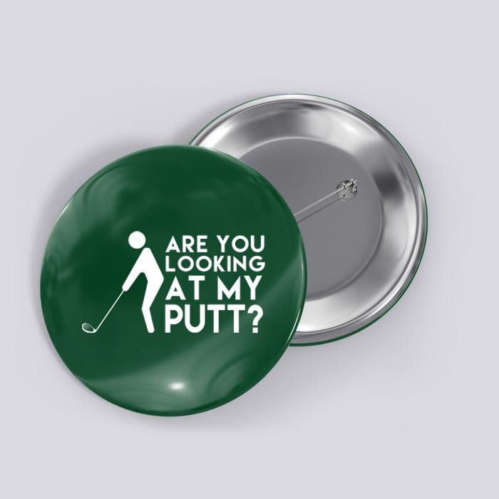 Are You Looking At My Putt Golf Lover Funny Button