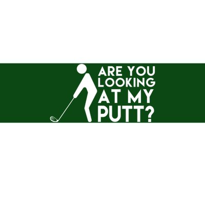 Are You Looking At My Putt Golf Lover Funny Bumper Sticker