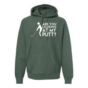 Are You Looking At My Putt Golf Lover Funny Premium Hoodie