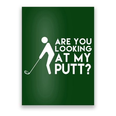 Are You Looking At My Putt Golf Lover Funny Poster