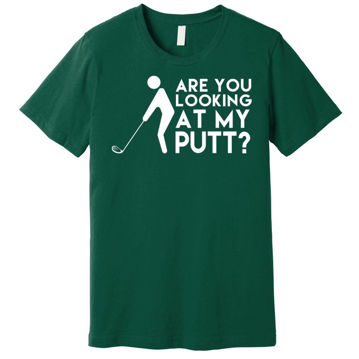 Are You Looking At My Putt Golf Lover Funny Premium T-Shirt