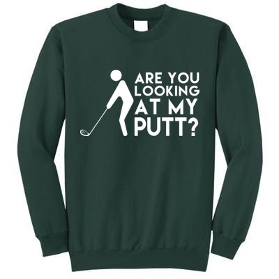 Are You Looking At My Putt Golf Lover Funny Tall Sweatshirt
