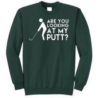 Are You Looking At My Putt Golf Lover Funny Tall Sweatshirt