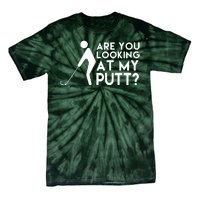 Are You Looking At My Putt Golf Lover Funny Tie-Dye T-Shirt