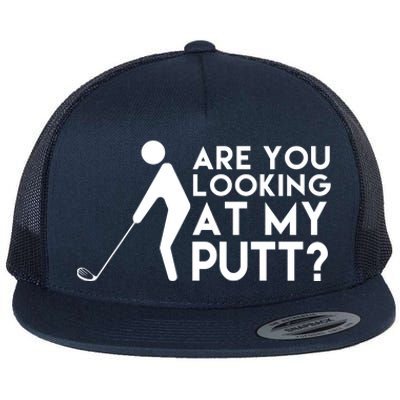 Are You Looking At My Putt Golf Lover Funny Flat Bill Trucker Hat