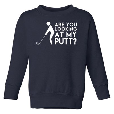 Are You Looking At My Putt Golf Lover Funny Toddler Sweatshirt