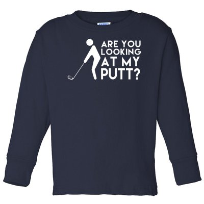 Are You Looking At My Putt Golf Lover Funny Toddler Long Sleeve Shirt