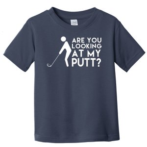 Are You Looking At My Putt Golf Lover Funny Toddler T-Shirt