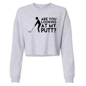 Are You Looking At My Putt Golf Lover Funny Cropped Pullover Crew