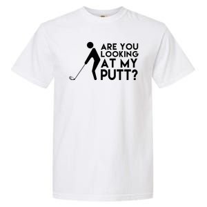 Are You Looking At My Putt Golf Lover Funny Garment-Dyed Heavyweight T-Shirt