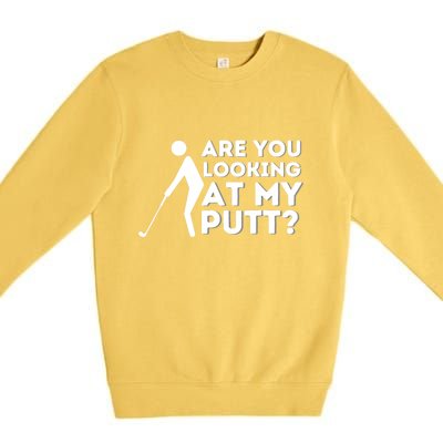 Are You Looking At My Putt Golfing Lover & Golf Gift Premium Crewneck Sweatshirt