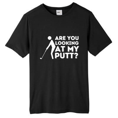 Are You Looking At My Putt Golfing Lover & Golf Gift Tall Fusion ChromaSoft Performance T-Shirt