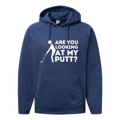 Are You Looking At My Putt Golfing Lover & Golf Gift Performance Fleece Hoodie