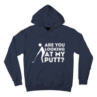 Are You Looking At My Putt Golfing Lover & Golf Gift Hoodie