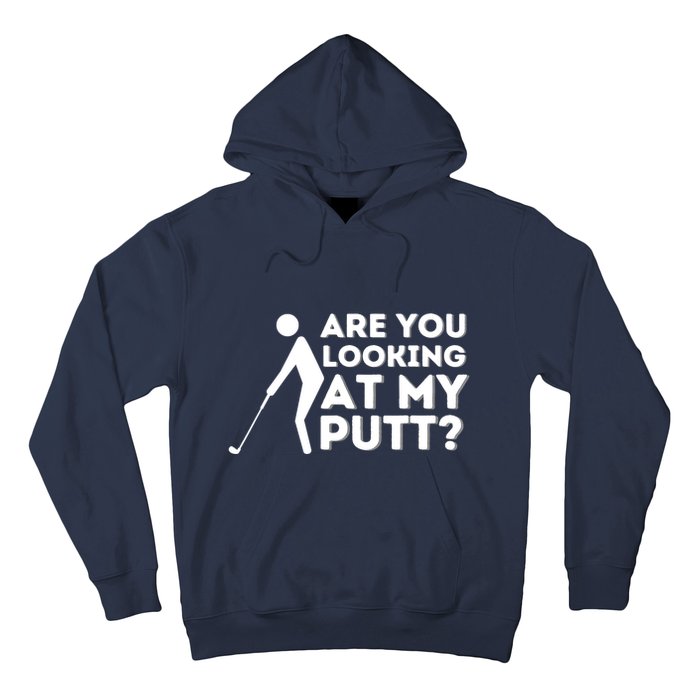 Are You Looking At My Putt Golfing Lover & Golf Gift Hoodie