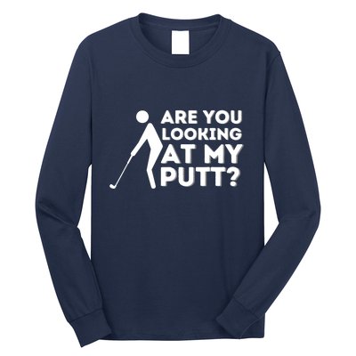 Are You Looking At My Putt Golfing Lover & Golf Gift Long Sleeve Shirt