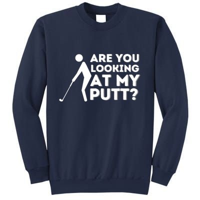 Are You Looking At My Putt Golfing Lover & Golf Gift Sweatshirt