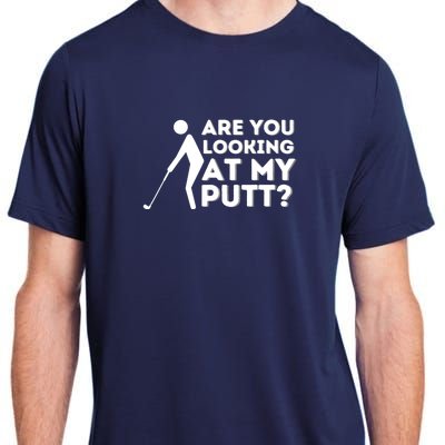 Are You Looking At My Putt Golfing Lover & Golf Gift Adult ChromaSoft Performance T-Shirt