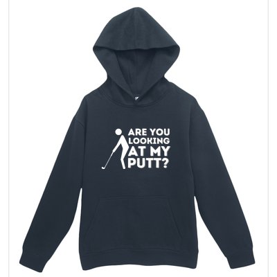 Are You Looking At My Putt Golfing Lover & Golf Gift Urban Pullover Hoodie