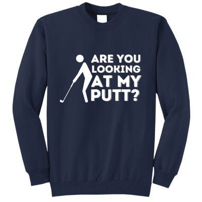 Are You Looking At My Putt Golfing Lover & Golf Gift Tall Sweatshirt