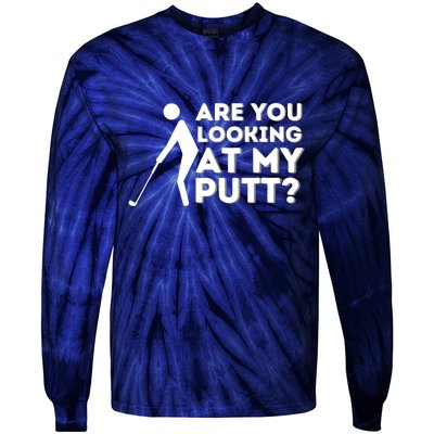 Are You Looking At My Putt Golfing Lover & Golf Gift Tie-Dye Long Sleeve Shirt