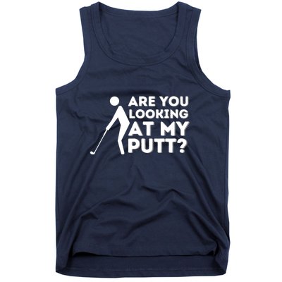 Are You Looking At My Putt Golfing Lover & Golf Gift Tank Top